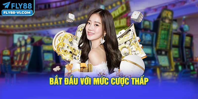 Bắt đầu với mức cược thấp