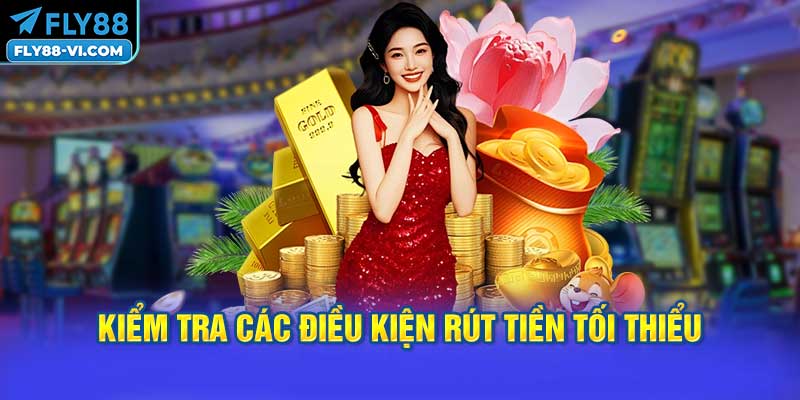 Kiểm Tra Các Điều Kiện Rút Tiền Tối Thiểu Từ FLY88