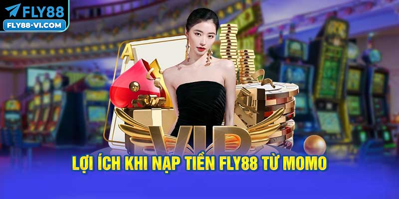 Những lợi ích khi Nạp tiền FLY88 từ momo