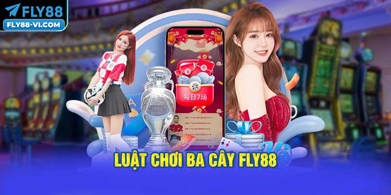 Luật Chơi Ba Cây FLY88