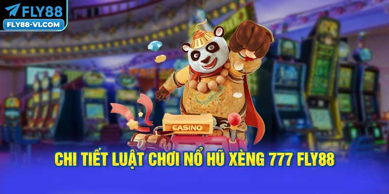 Chi Tiết Luật Chơi Nổ Hũ Xèng 777 FLY88