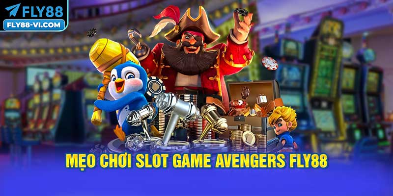 Chơi Slot Game Avengers FLY88 Như Thế Nào?