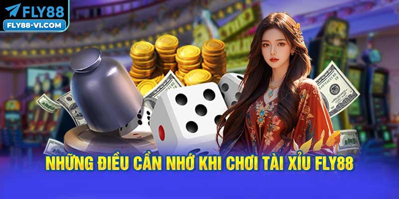 Những điều cần nhớ khi chơi tài xỉu FLY88