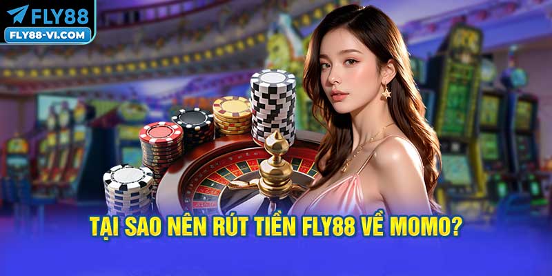 Tại Sao Nên Rút Tiền FLY88 Về MoMo?