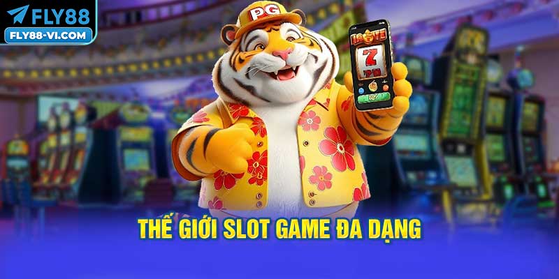 Thế Giới Slot Game Đa Dạng